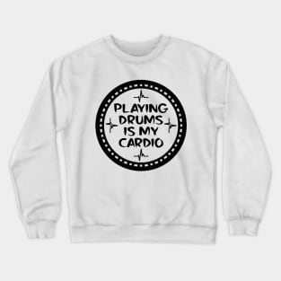 Playing Drums Is My Cardio Crewneck Sweatshirt